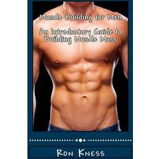 Muscle Building for Men An Introductory Guide to Building Muscle Mass Ron Kness 9781512360684 (Hæftet)