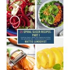 25 Spiral Slicer Recipes Part 1 Mattis Lundqvist 9781985745094 (Hæftet)