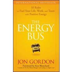 The Energy Bus: 10 Rules to Fuel Your Life, Work, and Team with Positive Energy (Hardcover, 2007)