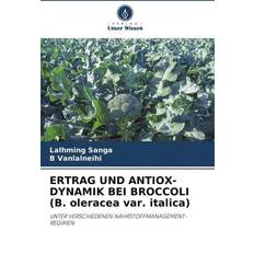 ERTRAG UND ANTIOX-DYNAMIK BEI BROCCOLI B. oleracea var. italica (Geheftet)