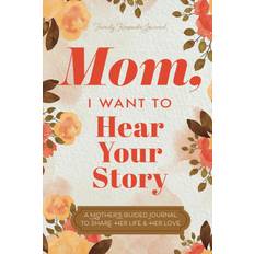 English Books Mom, I Want to Hear Your Story: A Mother’s Guided Journal To Share Her Life & Her Love (Paperback, 2019)
