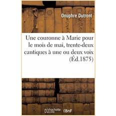 couronne a Marie pour le mois de mai, trente-deux cantiques a une ou deux voix Dutront-O 9782329170510 (Hæftet)