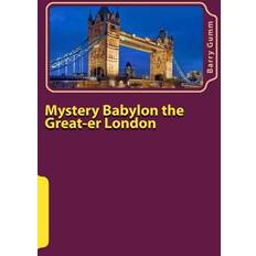 Mystery Babylon the Great-er London Barry D G Gumm 9781546419365 (Hæftet)