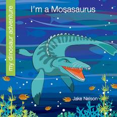 I'm a Mosasaurus Jake Nelson 9781534170216 (Hæftet)