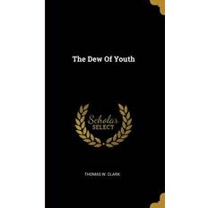 The Dew Of Youth Thomas W. Clark 9781012673307