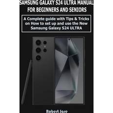 Samsung Galaxy S24 Ultra 5G Manual for Beginners and Seniors Robert Jose 9798877314238