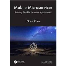 Mobile Microservices: Building Flexible Pe. Nanxi Chen (Hæftet)