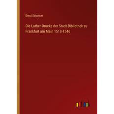 Bücher Die Luther-Drucke der Stadt-Bibliothek zu Frankfurt am Main 1518-1546