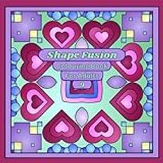 Shape Fusion Colouring Book For Adults 9: Offering a therapeutic escape from the pressures of daily life, allowing you to unwind and recharge