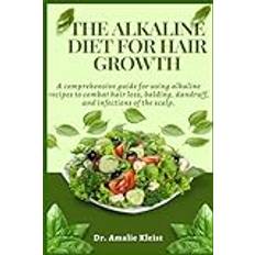 Bücher The Alkaline Diet for Hair Growth: A comprehensive guide for using alkaline recipes to combat hair loss, balding, dandruff, and infections of the scalp