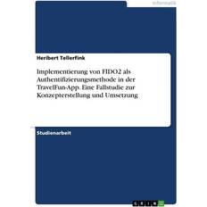 Implementierung von FIDO2 als Authentifizierungsmethode in der TravelFun-App. Eine Fallstudie zur Konzepterstellung und Umsetzung (Geheftet)