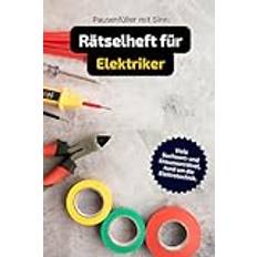 Rätselheft für Elektriker und Elektrofachkräfte mit vielen Begriffen rund um das Elektrohandwerk. Kreuzworträtsel für Elektriker mit vielen Fragen die Elektrotechnik. Geschenk für Elektriker (Geheftet)