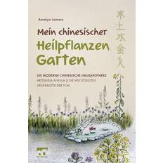 Mein chinesischer Heilpflanzen Garten ¿ Die moderne chinesische Hausapotheke ¿ Artemisia Annua und die wichtigsten Heilkräuter der TCM