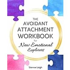 The Avoidant Attachment Workbook for New Emotional Explorers: Overcoming Fear of Intimacy to Forge Lasting Bonds Key Strategies and Practical Exercises for Deep Connections (Geheftet)