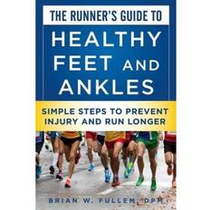 Books The Runner's Guide To Healthy Feet And Ankles: Simple Steps To Prevent Injury And Run Stronger