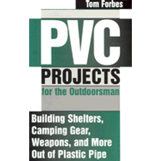 Books pvc projects for the outdoorsman building shelters camping gear weapons and