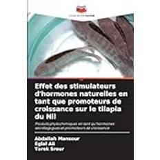 des stimulateurs d'hormones naturelles en tant que promoteurs de croissance sur le tilapia du Nil (Geheftet)