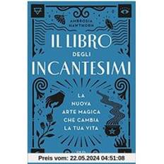 Libri Il libro degli incantesimi. La nuova arte magica che cambia la tu (Copertina flessibile)