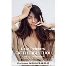 Libri Fatti I Figli Tuoi - Rosa Perrotta (Copertina flessibile)