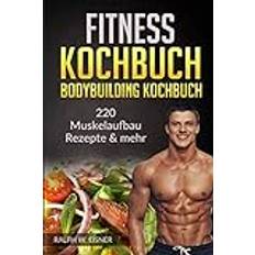 Fitness Kochbuch – Bodybuilding Kochbuch 220 Muskelaufbau & mehr: 220 Trainingsplanerstellung Ernährungsplanerstellung (Geheftet)