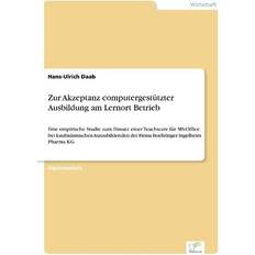Zur Akzeptanz Computergestützter Ausbildung Am Lernort Betrieb Eine Empirische Studie Zum Einsatz Einer Teachware Für MS-Office (Paperback)