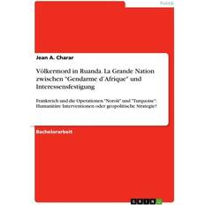 Völkermord in Ruanda. La Grande Nation zwischen 'Gendarme d¿Afrique' und Interessensfestigung (Geheftet)