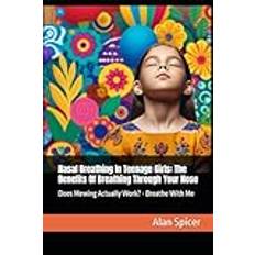 Nasal Breathing In Teenage Girls: The Benefits Of Breathing Through Your Nose: Does Mewing Actually Work Breathe With Me Pocketbok (Häftad)