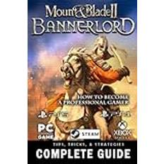 Mount and Blade 2 Bannerlord Complete Guide 2022: Best Tips, Tricks and Strategies to Become a Pro Player (Geheftet)