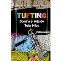 TUFTING: Domina el Arte de Tejer Hilos (Gebunden)