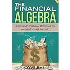 The Financial Algebra: Guide and Workbook: Unlocking the Secrets of Wealth Formula (Geheftet)