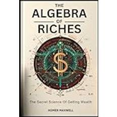 The Algebra of Riches: "The Secret Science Of Getting Wealth