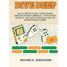 Dive Deep: The Ultimate Guide to Mastering 'Endless Ocean Luminous' – Strategies, Secrets, and Walkthroughs for the Adventurous Gamer” (Geheftet)