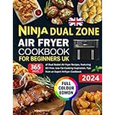 Ninja Dual Zone Air Fryer Cookbook for Beginners UK: 365 Days of Dual Basket Air Fryer Recipes, Featuring Oil-Free, Low-Fat Cooking Inspiration, Tips from an Expert Airfryer Cookbook