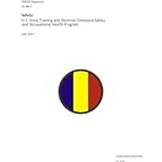 TRADOC Regulation TR 385-2 Safety: U.S. Army Training and Doctrine Command Safety and Occupational Health Program June 2024