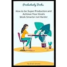 Productivity Books How to be Super Productive and Achieve Your Goals, Work Smarter not Harder: Feel Good Productivity, Productivity Workbook Pocketbok (Häftad)