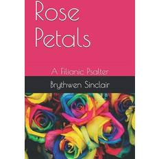 Rose Petals: A Filianic Psalter