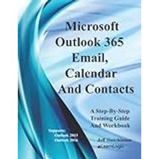 Microsoft Outlook 365 Email, Calendar And Contacts: Supports Outlook 2013 and 2016