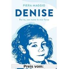 Libri Denise. Per te, con tutte le mie forze (Copertina rigida)