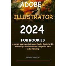 ADOBE ILLUSTRATOR 2024 FOR ROOKIES: A simple approach to the new Adobe illustrator 24, with crisp clear illustrative images for easy understanding Pocketbok