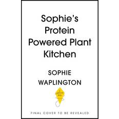Soph's Plant Kitchen: Delicious high protein recipes to fuel you for life