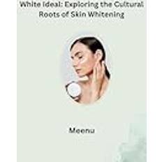 White Ideal: Exploring the Cultural Roots of Skin Whitening (Geheftet)