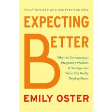 Expecting Better: Why the Conventional Pregnancy Wisdom Is Wrong--And What You Really Need to Know (Inbunden)
