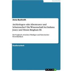 Bücher Archäologen oder Abenteurer und Schatzsucher Die Wissenschaft bei Indiana Jones und Hiram Bingham III (Geheftet)