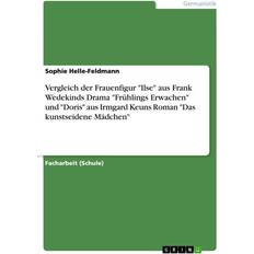 Bücher Vergleich der Frauenfigur 'Ilse' aus Frank Wedekinds Drama 'Frühlings Erwachen' und 'Doris' aus Irmgard Keuns Roman 'Das kunstseidene Mädchen'