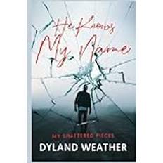 Bøger He Knows My Name My Shattered Pieces Dyland Weather 9798988853268