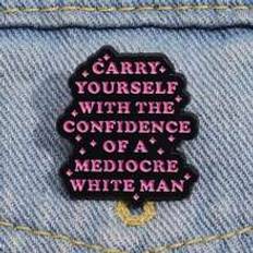 Herr Broscher Shein 1pc Humor Satire Enamel Pins Carry Yourself With The Confidence Of Mediocre White Woman And Man Brooches Lapel Badges Funny Quotes Jewelry