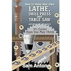 How to Make Your Own Lathe, Drill Press and Table Saw (Geheftet)