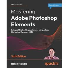 Mastering Adobe Photoshop Elements Sixth Edition: Bring out the best in your images using Adobe Photoshop Elements 2024 (Häftad)