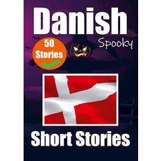 50 Short Spooky Storiеs in Danish A Bilingual Journеy in English and Danish: Haunted Tales in English and Danish Learn Danish Language in an Exciting and Spooky Way