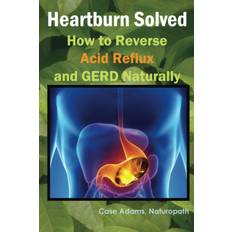 Heartburn Solved: How to Reverse Acid Reflux and GERD Naturally (Paperback)